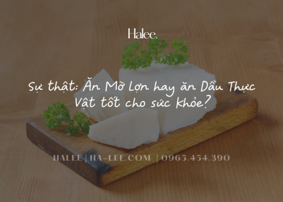 Sự thật Ăn Mỡ lợn hay ăn Dầu thực vật tốt cho sức khỏe
