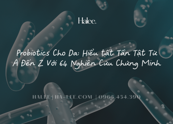 Probiotics Cho Da Hiểu tất Tần Tật Từ A Đến Z Với 64 Nghiên Cứu Chứng Minh