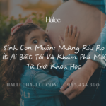 Sinh Con Muộn: Những Rủi Ro Ít Ai Biết Tới Và Khám Phá Mới Từ Giới Khoa Học mang thai, sinh con